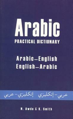Arabic Practical Dictionary: Arabic-English English-Arabic by Nicholas Awde