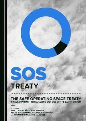 The Safe Operating Space Treaty: A New Approach to Managing Our Use of the Earth System by Will Steffen, Paulo Magalhães