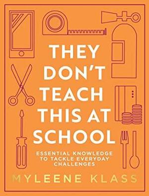 They Don't Teach This at School: The practical guide with life skills to help organise your family, for a happy and healthy home by Myleene Klass