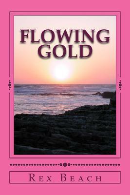 Flowing Gold by Rex Beach