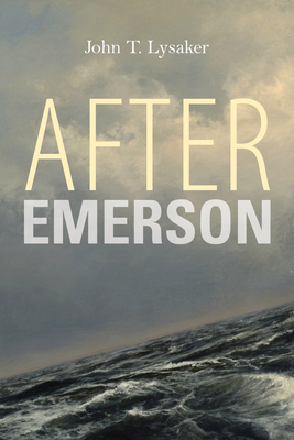 After Emerson by John T. Lysaker