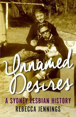 Unnamed Desires: A Sydney Lesbian History by Rebecca Jennings