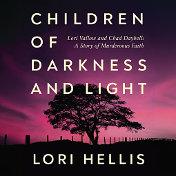 Children of Darkness and Light: Lori Vallow, Chad Daybell and the Story of a Murderous Faith by Lori Hellis