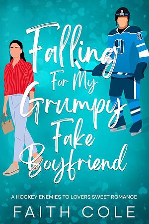 Falling for My Grumpy Fake Boyfriend by Faith Cole