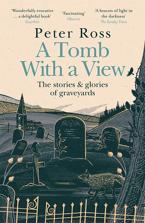 A Tomb with a View: The Stories & Glories of Graveyards: A Financial Times Book of the Year by Peter Ross