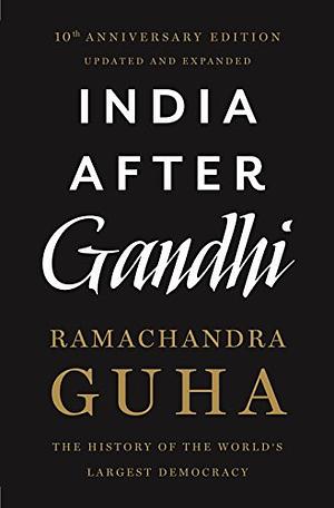 India After Gandhi: The History of the World's Largest Democracy by Ramachandra Guha