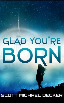 Glad You're Born by Scott Michael Decker