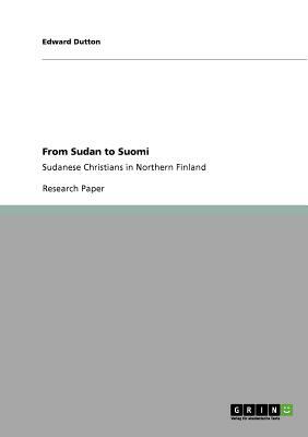 From Sudan to Suomi: Sudanese Christians in Northern Finland by Edward Dutton