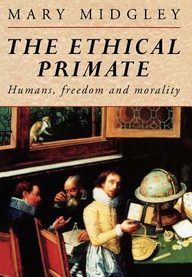 The Ethical Primate: Humans, Freedom and Morality by Mary Midgley