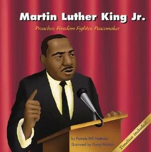 Martin Luther King Jr.: Preacher, Freedom Fighter, Peacemaker by Pamela Hill Nettleton