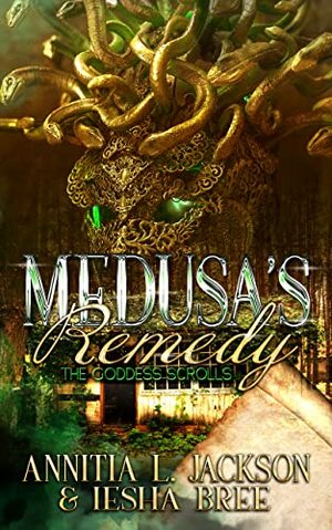 Medusa's Remedy: The Goddess Scrolls by Annitia L. Jackson, Iesha Bree