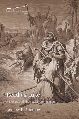 Reading Luke: A Literary and Theological Commentary by Andrew E. Arterbury