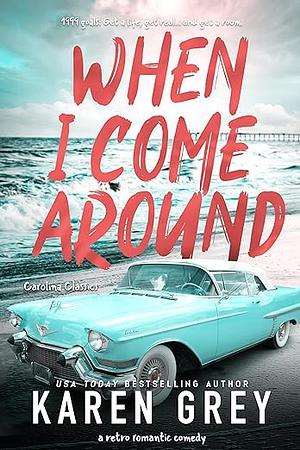 When I Come Around by Karen Grey