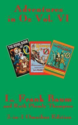 Adventures in Oz Vol. VI: The Royal Book of Oz, Kabumpo in Oz. and Ozoplaning with the Wizard of Oz by L. Frank Baum, Ruth Plumly Thompson