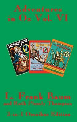Adventures in Oz Vol. VI: The Royal Book of Oz, Kabumpo in Oz. and Ozoplaning with the Wizard of Oz by L. Frank Baum, Ruth Plumly Thompson