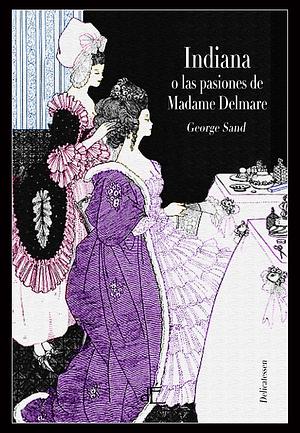 Indiana o las pasiones de Madame Delmare by George Sand