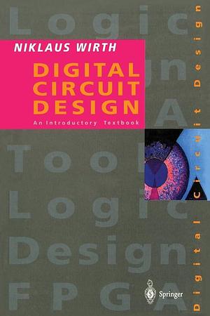 Digital Circuit Design for Computer Science Students: An Introductory Textbook by Niklaus Wirth