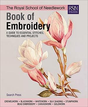 The Royal School of Needlework Book of Embroidery: A Guide to Essential Stitches, Techniques and Projects by Royal School of Needlework (London, England)