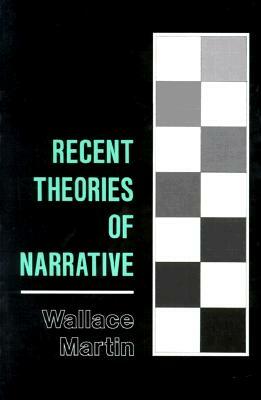 Recent Theories of Narrative: Classification and Natural History by Wallace Martin