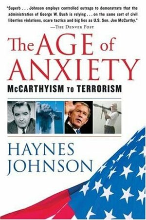 The Age of Anxiety: McCarthyism to Terrorism by Haynes Johnson
