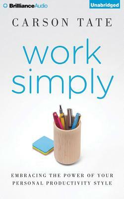 Work Simply: Embracing the Power of Your Personal Productivity Style by Carson Tate