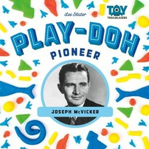 Play-Doh Pioneer: Joseph McVicker by Lee Slater