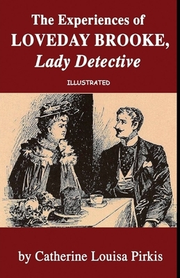 The Experiences of Loveday Brooke, Lady Detective Illustrated by Catherine Louisa Pirkis