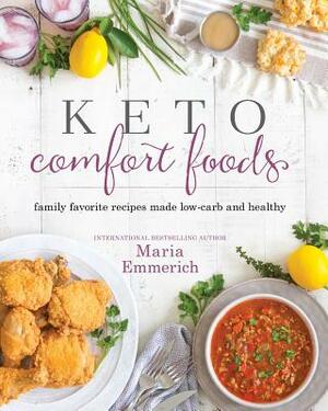 Keto Comfort Foods, Volume 1: Family Favorite Recipes Made Low-Carb and Healthy by Maria Emmerich