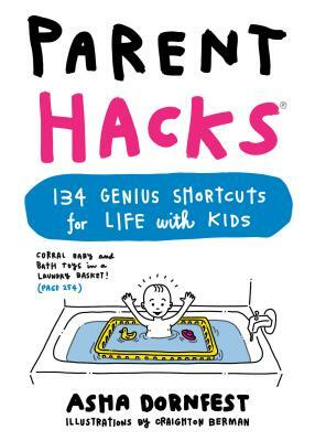 Parent Hacks: 134 Genius Shortcuts for Life with Kids by Asha Dornfest