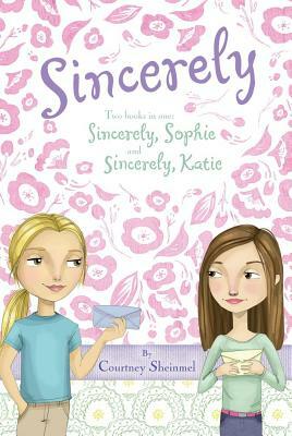 Sincerely: Sincerely, Sophie & Sincerely, Katie by Courtney Sheinmel