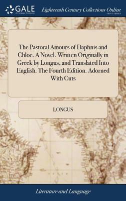 The Pastoral Amours of Daphnis and Chloe by Longus