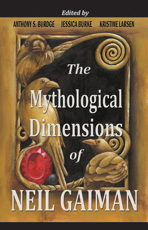The Mythological Dimensions of Neil Gaiman by Anthony S. Burdge, Catherine Sparsidis, Kristine Larsen, Lynnette Porter, Colin Harvey, Jessica J. Burke, Matthew Dow Smith