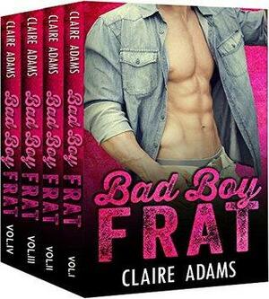 Bad Boy Frat: The Complete Series by Claire Adams