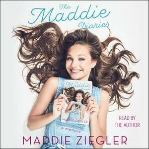 The Maddie Diaries: My Story by Maddie Ziegler