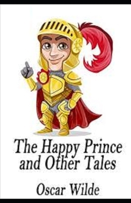 The Happy Prince and Other Tales Illustrated by Oscar Wilde