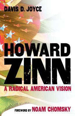 Howard Zinn: A Radical American Vision by Davis D. Joyce, Noam Chomsky