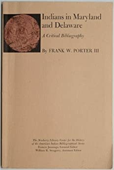 Indians in Maryland and Delaware: A Critical Bibliography by Frank W. Porter