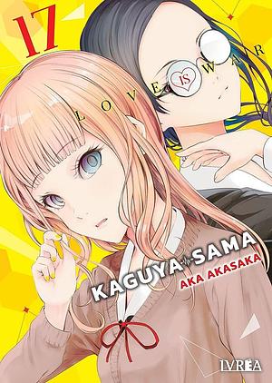 Kaguya-Sama: Love is War 17 by Aka Akasaka, Aka Akasaka