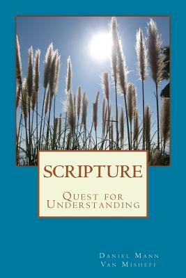 Scripture: Quest for Understanding by Daniel Mann, Van Misheff