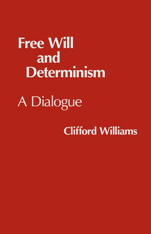 Free Will and Determinism by Clifford Williams