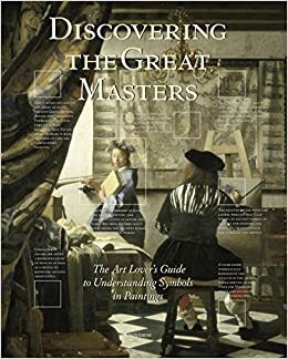 Discovering the Great Masters: The Art Lover's Guide to Understanding Symbols in Paintings by Paul Crenshaw, Alexandra Bonfante-Warren, Rebecca Tucker