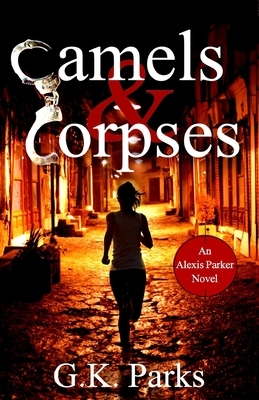 Camels and Corpses by G. K. Parks