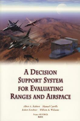 A Decision Support System for Evaluating Ranges and Airspace by Albert A. Robbert, Manuel Carrillo, Robert Kerchner