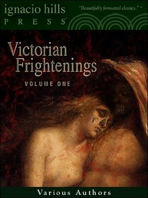 Victorian Frightenings: Volume 1 (Horror Anthology Volume 1) by J. Sheridan Le Fanu, Bram Stoker, William Mudford, E.F. Benson, Edith Wharton, Perceval Landon, Auguste de Villiers de l'Isle-Adam