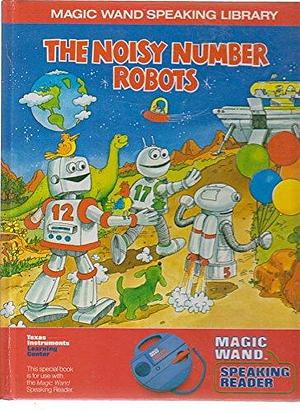 The Noisy Number Robots by Barbara Simmons