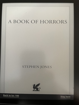 A Book of Horrors by Richard Christian Matheson, Reggie Oliver, Robert Shearman, Brian Hodge, Ramsey Campbell, Caitlín R. Kiernan, Lisa Tuttle, Peter Crowther, Stephen King, John Ajvide Lindqvist, Elizabeth Hand, Stephen Jones, Dennis Etchison, Angela Slatter, Michael Marshall Smith