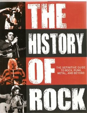 The History of Rock: A Definitive Guide To Rock, Punk, Metal, and Beyond by Mark Paytress