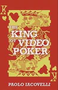 The King of Video Poker by Paolo Iacovelli