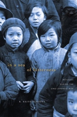 In a Sea of Bitterness: Refugees During the Sino-Japanese War by R. Keith Schoppa