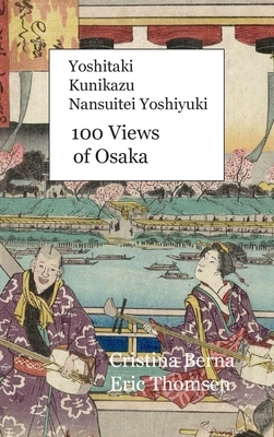 Yoshitaki Kunikazu Nansuitei Yoshiyuki 100 Views of Osaka: Premium by Cristina Berna, Eric Thomsen